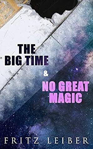 The Big Time & No Great Magic: The Change War by Fritz Leiber