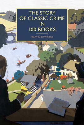 The Story of Classic Crime in 100 Books by Martin Edwards