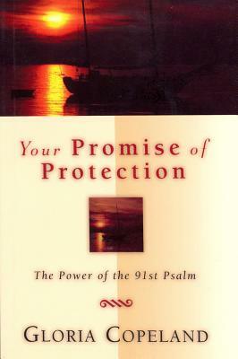 Your Promise of Protection: The Power of the 91st Psalm by Gloria Copeland