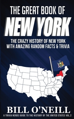 The Great Book of New York: The Crazy History of New York with Amazing Random Facts & Trivia by Bill O'Neill