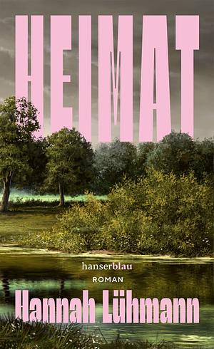Heimat: Roman by Hannah Lühmann