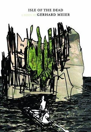 Isle of the Dead (Swiss Literature Series) Hardcover – November 22, 2011 by Gerhard Meier, Gerhard Meier