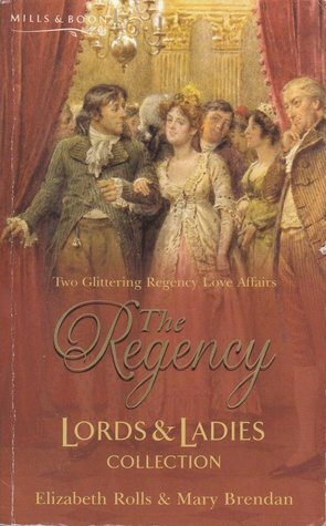 The Regency Lords & Ladies Collection: Mistress or Marriage? / A Roguish Gentleman by Elizabeth Rolls, Mary Brendan