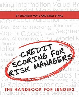 Credit Scoring for Risk Managers: The Handbook for Lenders by Elizabeth Mays, Niall Lynas