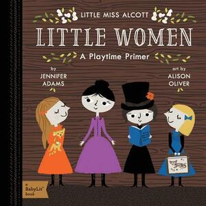 Little Women: A Babylit(r) Playtime Primer by Jennifer Adams