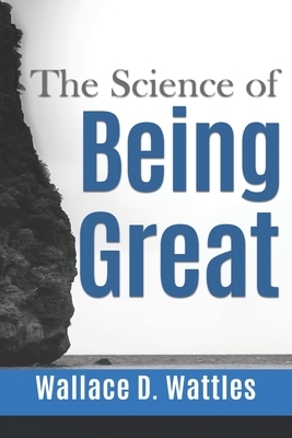 The Science of Being Great - Wallace D. Wattles by Wallace D. Wattles