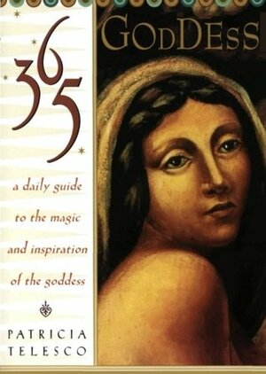 365 Goddess: A Daily Guide to the Magic and Inspiration of the Goddess by Patricia J. Telesco