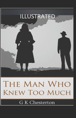 The Man Who Knew Too Much Illustrated by G.K. Chesterton