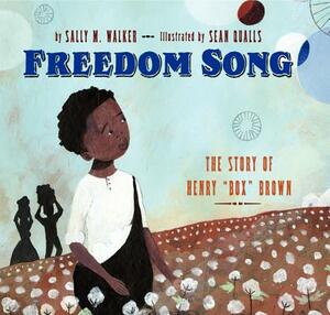 Freedom Song: The Story of Henry "box" Brown by Sally M. Walker