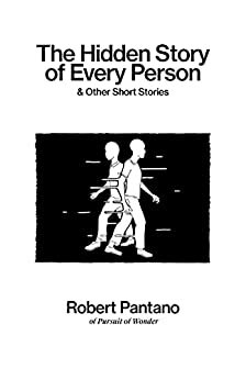The Hidden Story of Every Person : & Other Short Stories by Robert Pantano
