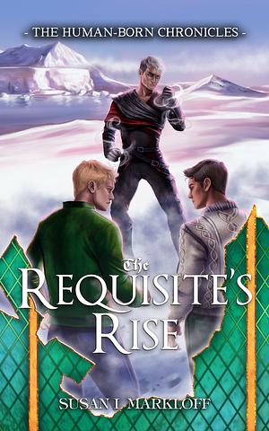 The Requisite's Rise by Susan L Markloff