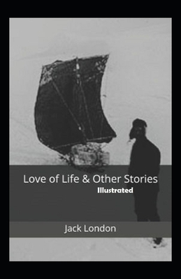 Love of Life & Other Stories illustrated by Jack London