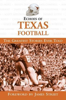 Echoes of Texas Football: The Greatest Stories Ever Told by Triumph Books