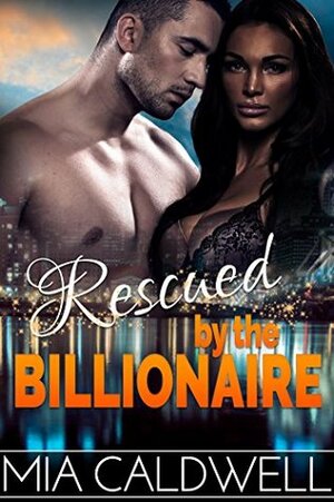 Rescued by the Billionaire by Mia Caldwell