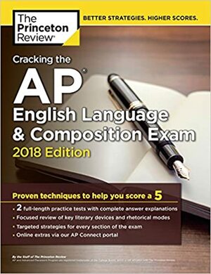 Cracking the AP English Language & Composition Exam, 2018 Edition: Proven Techniques to Help You Score a 5 by The Princeton Review