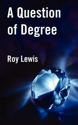 A Question of Degree by Roy Lewis