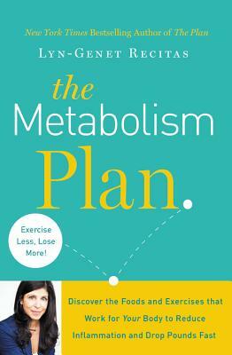 The Metabolism Plan: Discover the Foods and Exercises That Work for Your Body to Reduce Inflammation and Drop Pounds Fast by Lyn-Genet Recitas