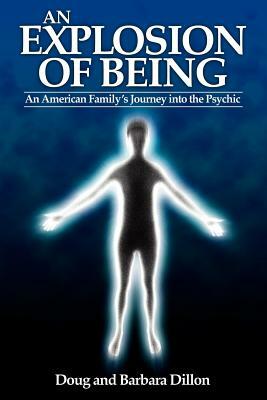 An Explosion of Being: An American Family's Journey Into the Psychic [New Edition] by Doug Dillon, Douglas Dillon, Barbara Dillon