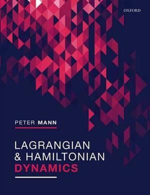Lagrangian and Hamiltonian Dynamics by Peter Mann