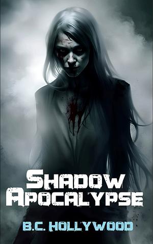 Shadow Apocalypse by B C Hollywood