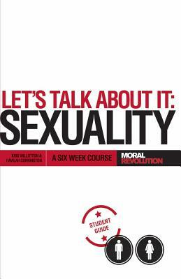 Let's Talk About It - SEXUALITY: A 6-Week Course (Participant's Guide) by Kris Vallotton, Havilah Cunnington