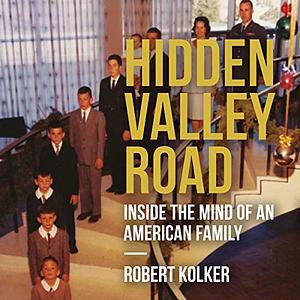 Hidden Valley Road: Inside the Mind of an American Family by Robert Kolker