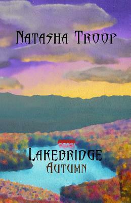 Lakebridge: Autumn: The Lakebridge Cycle - Book 3 by Natasha Troop