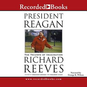 President Reagan: The Triumph of Imagination by 
