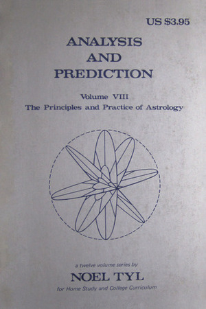 Analysis and Prediction (Principles and Practices of Astrology, Vol. 8) by Noel Tyl