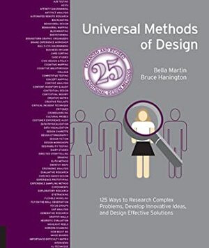 Universal Methods of Design Expanded and Revised: 125 Ways to Research Complex Problems, Develop Innovative Ideas, and Design Effective Solutions by Bruce Hanington, Bella Martin