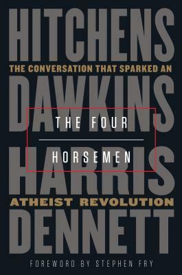 The Four Horsemen: The Conversation That Sparked an Atheist Revolution by Richard Dawkins, Christopher Hitchens, Sam Harris