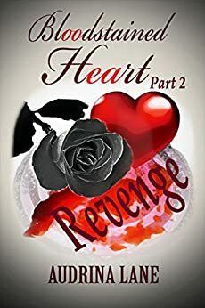 Bloodstained Heart. Part 2: Revenge by Audrina Lane