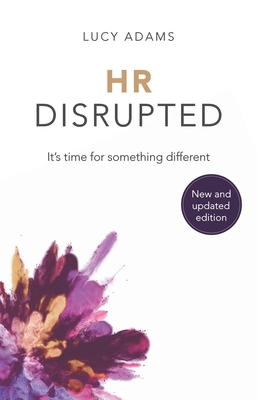 HR Disrupted: It's Time for Something Different (2nd Edition) by Lucy Adams