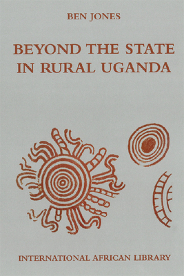 Beyond the State in Rural Uganda by Ben Jones