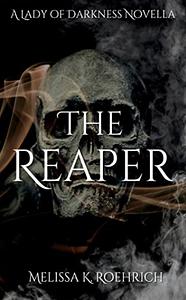 The Reaper by Melissa K. Roehrich