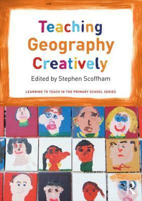 Teaching Geography Creatively by Stephen Scoffham