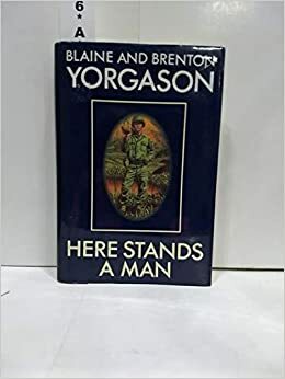 Here Stands a Man by Brenton G. Yorgason, Blaine M. Yorgason