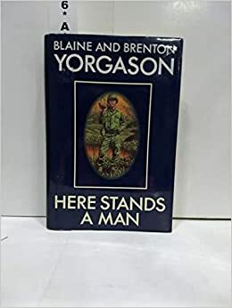 Here Stands a Man by Blaine M. Yorgason, Brenton G. Yorgason