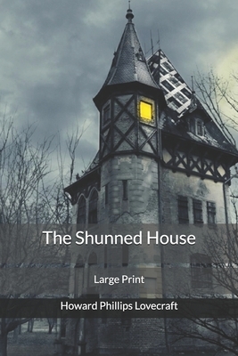 The Shunned House: Large Print by H.P. Lovecraft