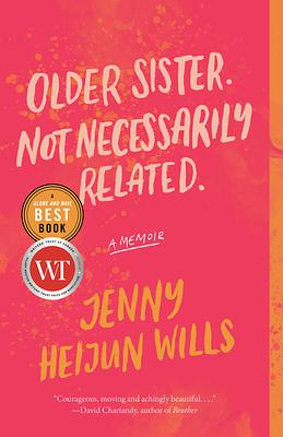 Older Sister. Not Necessarily Related.: A Memoir by Jenny Heijun Wills