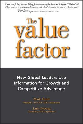 The Value Factor: How Global Leaders Use Information for Growth and Competitive Advantage by Lars Nyberg, Mark Hurd