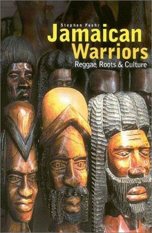 Jamaican Warriors: Reggae, Roots and Culture by Stephen Foehr