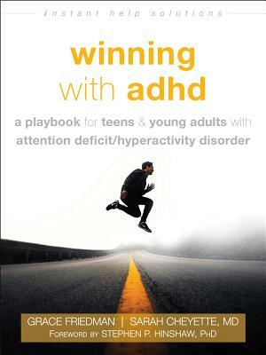 Winning with ADHD: A Playbook for Teens and Young Adults with Attention Deficit/Hyperactivity Disorder by Grace Friedman, Sarah Cheyette