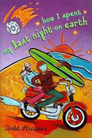 How I Spent My Last Night on Earth by Todd Strasser