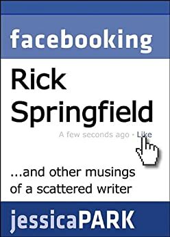 Facebooking Rick Springfield by Jessica Park