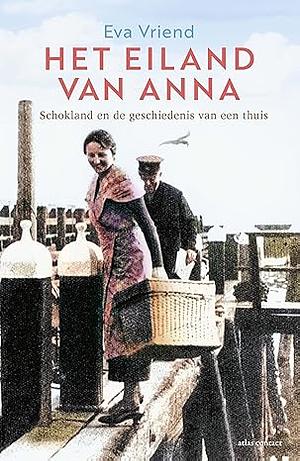 Het eiland van Anna. Schokland en de geschiedenis van een thuis by Eva Vriend