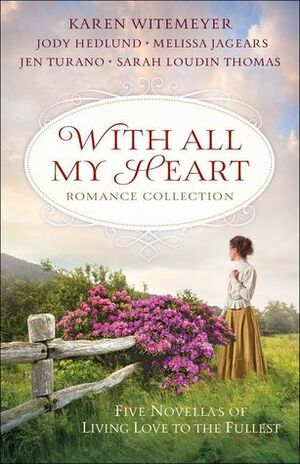 With All My Heart Romance Collection by Jody Hedlund, Melissa Jagears, Karen Witemeyer, Sarah Loudin Thomas, Jen Turano