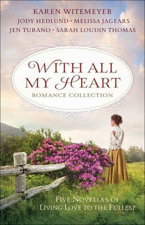 With All My Heart Romance Collection by Karen Witemeyer, Jody Hedlund, Melissa Jagears, Jen Turano, Sarah Loudin Thomas