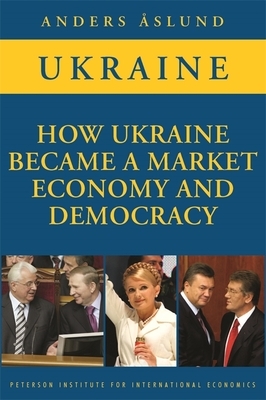How Ukraine Became a Market Economy and Democracy by Anders Åslund