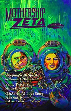 Mothership Zeta: Issue 1 by Alex Acks, Malon Edwards, Karen Bovenmyer, Adam Gallardo, Frank Wu, Pamela L. Gay, Marina J. Lostetter, Anna Salonen, James Patrick Kelly, Sarah Gailey, Bonnie Jo Stufflebeam, Sunil Patel, Mur Lafferty, Kri Dontje, Paul DesCombaz, Fade Manley, Suyi Davies Okungbowa, Kevin Wetmore